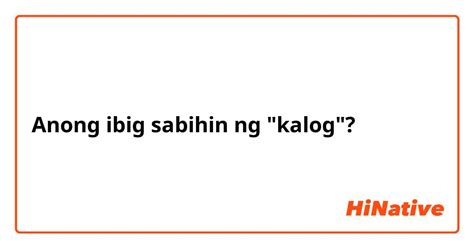 kalog meaning|KALOG: Definition of the Tagalog word kalog in English..
